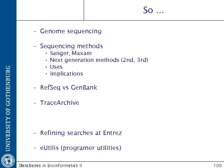 So. . . – Genome sequencing – Sequencing methods • • Sanger, Maxam Next