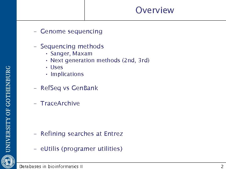 Overview – Genome sequencing – Sequencing methods • • Sanger, Maxam Next generation methods