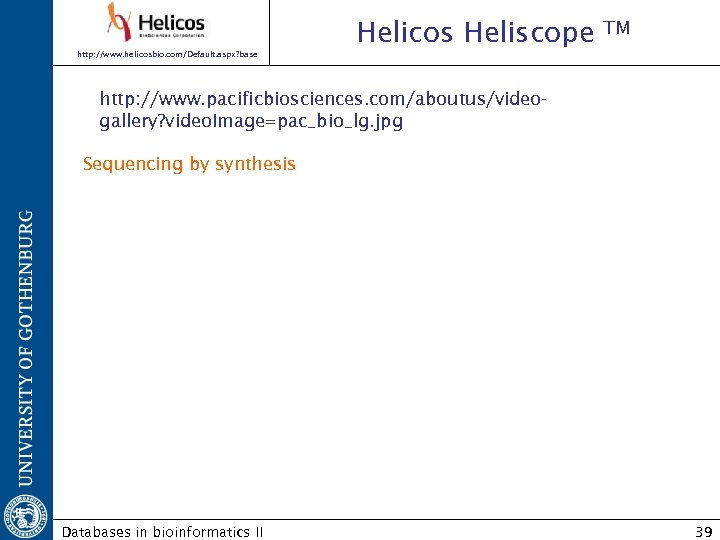 Helicos Heliscope TM http: //www. helicosbio. com/Default. aspx? base http: //www. pacificbiosciences. com/aboutus/videogallery? video.