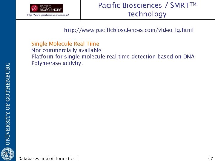 http: //www. pacificbiosciences. com/ Pacific Biosciences / SMRTTM technology http: //www. pacificbiosciences. com/video_lg. html