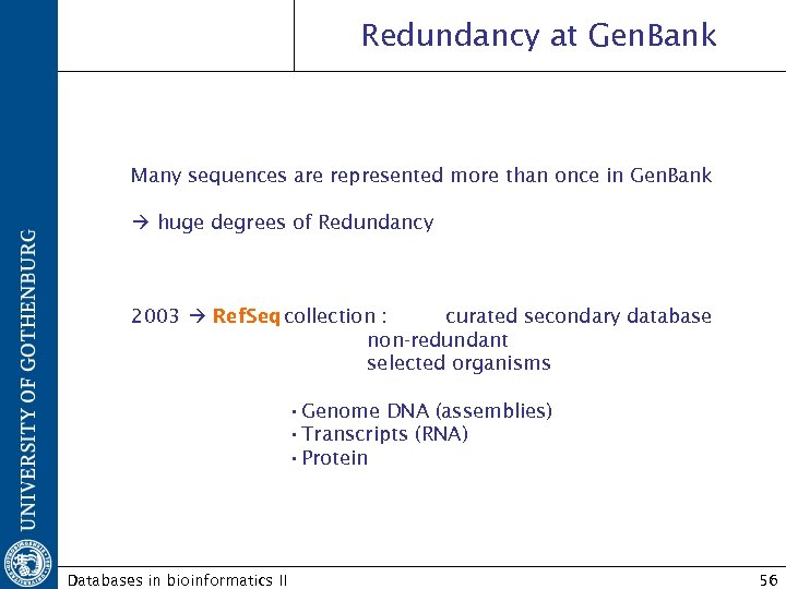 Redundancy at Gen. Bank Many sequences are represented more than once in Gen. Bank