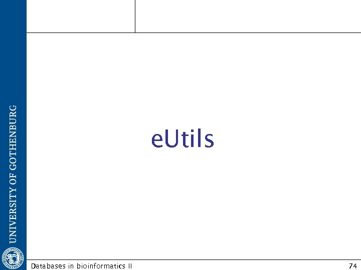 e. Utils Databases in bioinformatics II 74 