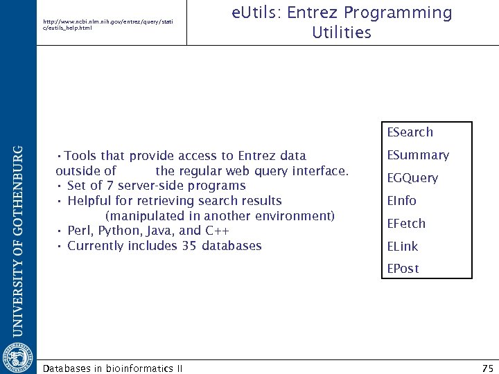 http: //www. ncbi. nlm. nih. gov/entrez/query/stati c/eutils_help. html e. Utils: Entrez Programming Utilities ESearch