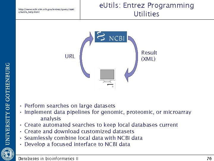 http: //www. ncbi. nlm. nih. gov/entrez/query/stati c/eutils_help. html URL e. Utils: Entrez Programming Utilities