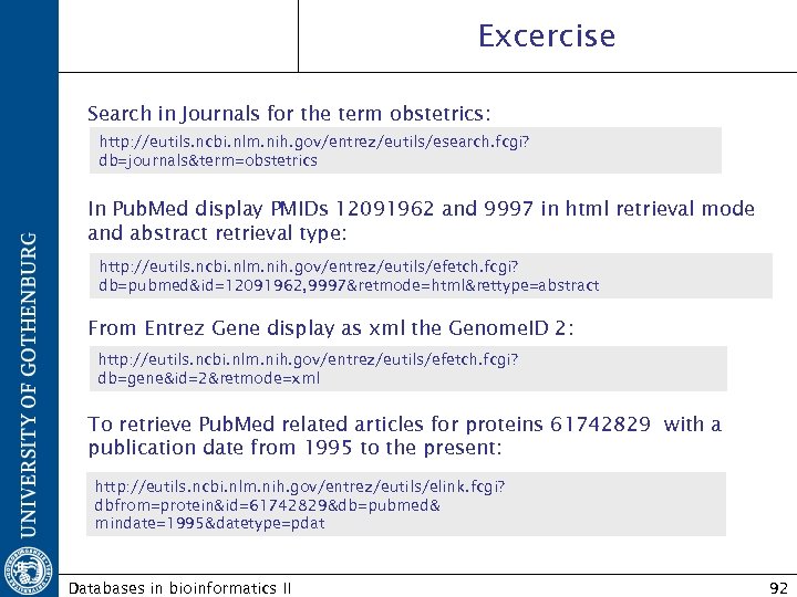 Excercise Search in Journals for the term obstetrics: http: //eutils. ncbi. nlm. nih. gov/entrez/eutils/esearch.