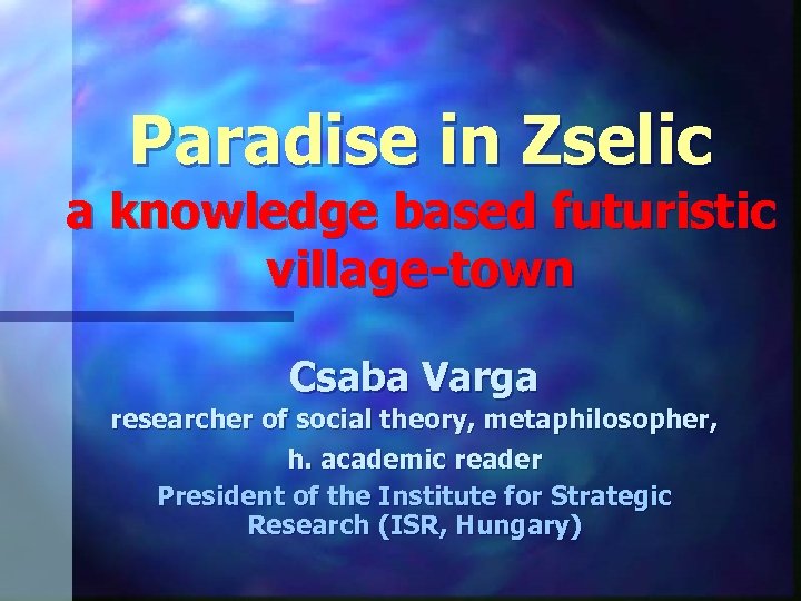 Paradise in Zselic a knowledge based futuristic village-town Csaba Varga researcher of social theory,