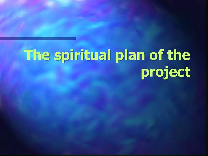 The spiritual plan of the project 