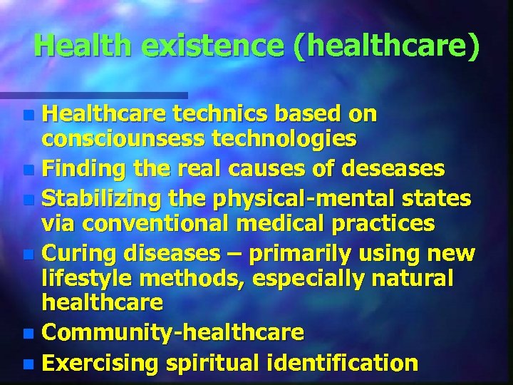 Health existence (healthcare) Healthcare technics based on consciounsess technologies n Finding the real causes