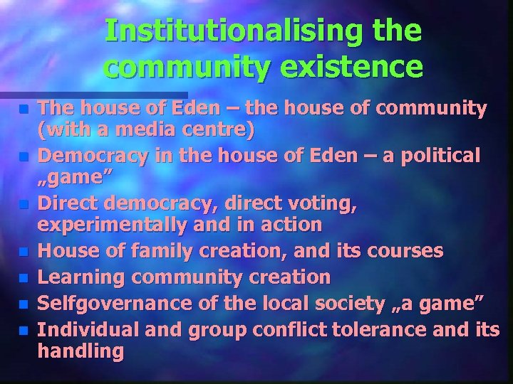 Institutionalising the community existence n n n n The house of Eden – the