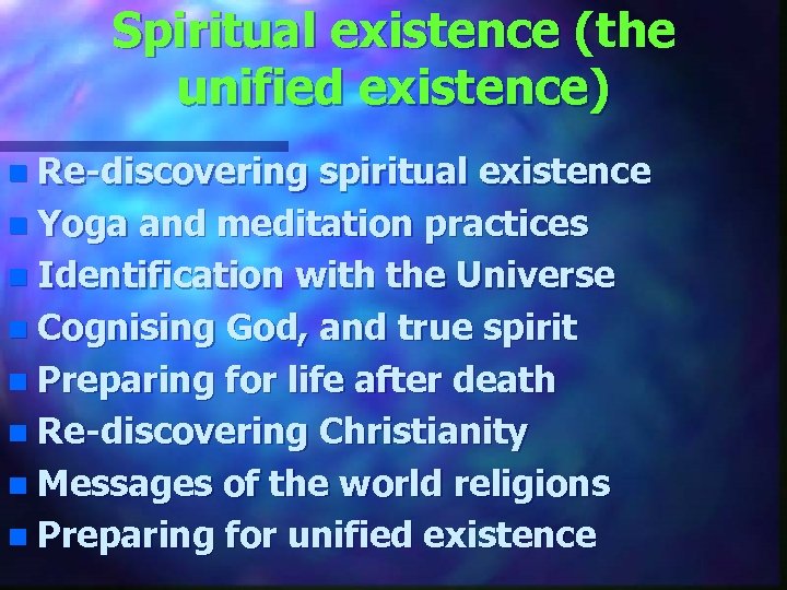 Spiritual existence (the unified existence) n Re-discovering spiritual existence n Yoga and meditation practices