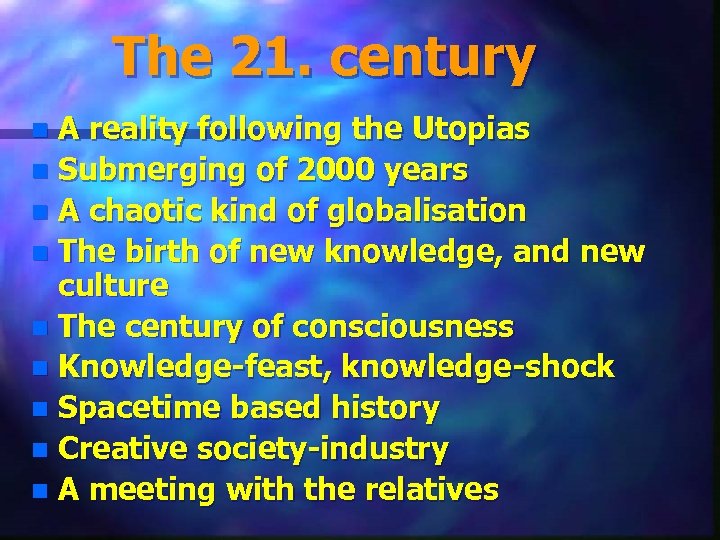 The 21. century A reality following the Utopias n Submerging of 2000 years n