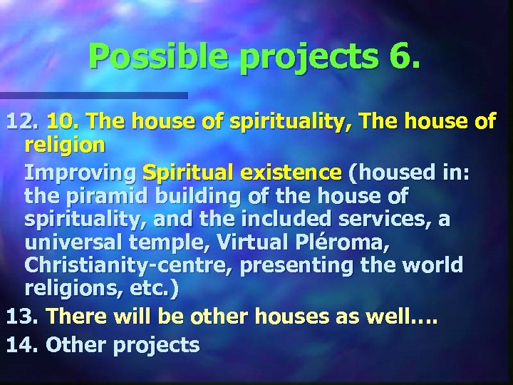 Possible projects 6. 12. 10. The house of spirituality, The house of religion Improving