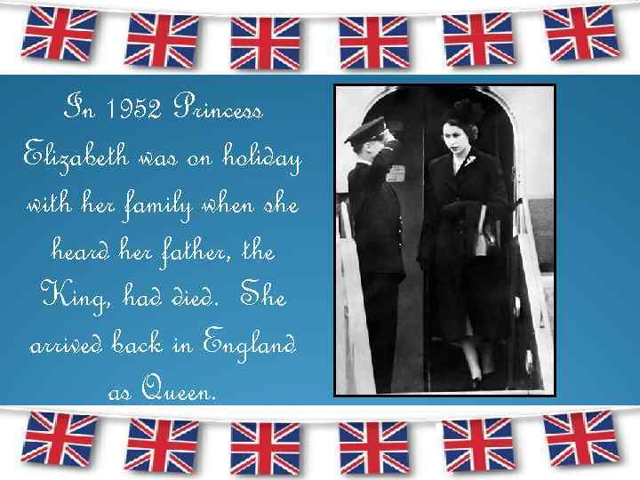 In 1952 Princess Elizabeth was on holiday with her family when she heard her