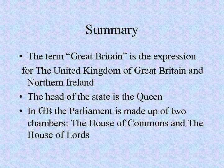 Summary • The term “Great Britain” is the expression for The United Kingdom of