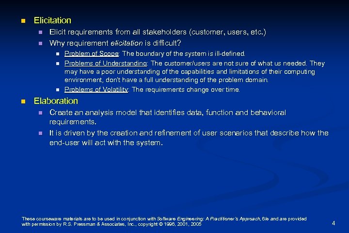 n Elicitation n n Elicit requirements from all stakeholders (customer, users, etc. ) Why