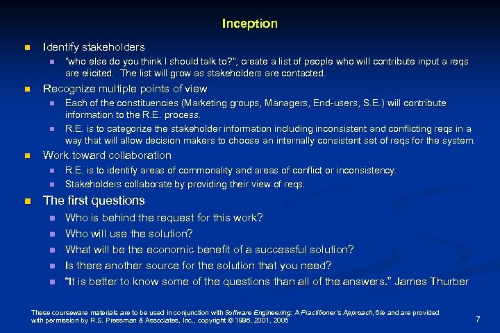 Inception Identify stakeholders n n “who else do you think I should talk to?