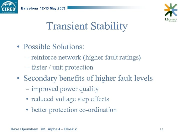 Barcelona 12 -15 May 2003 Transient Stability • Possible Solutions: – reinforce network (higher