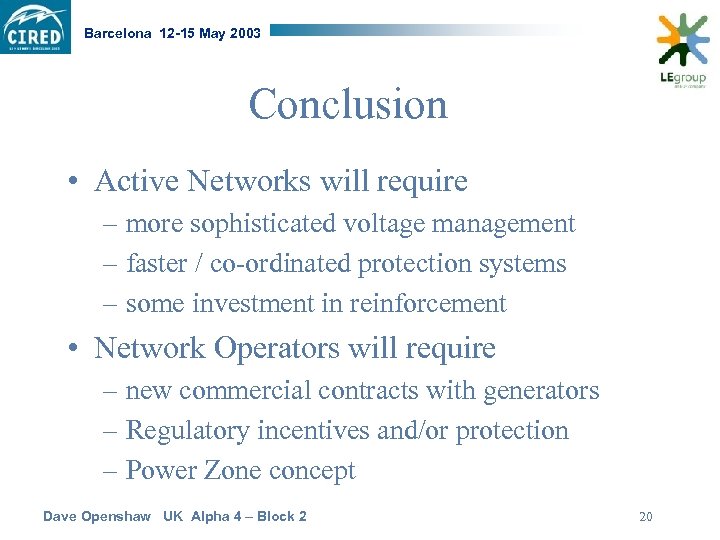 Barcelona 12 -15 May 2003 Conclusion • Active Networks will require – more sophisticated