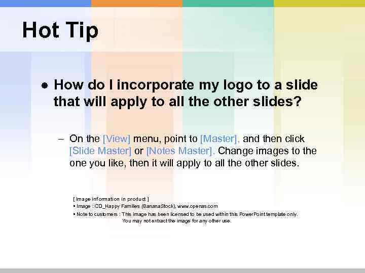 Hot Tip ● How do I incorporate my logo to a slide that will