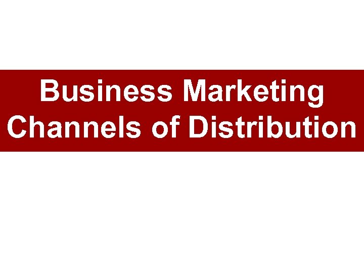 Business Marketing Channels of Distribution 