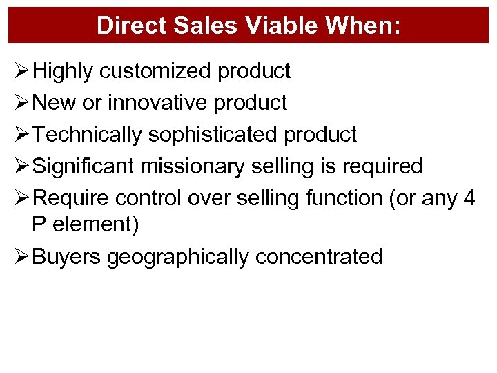 Direct Sales Viable When: Ø Highly customized product Ø New or innovative product Ø