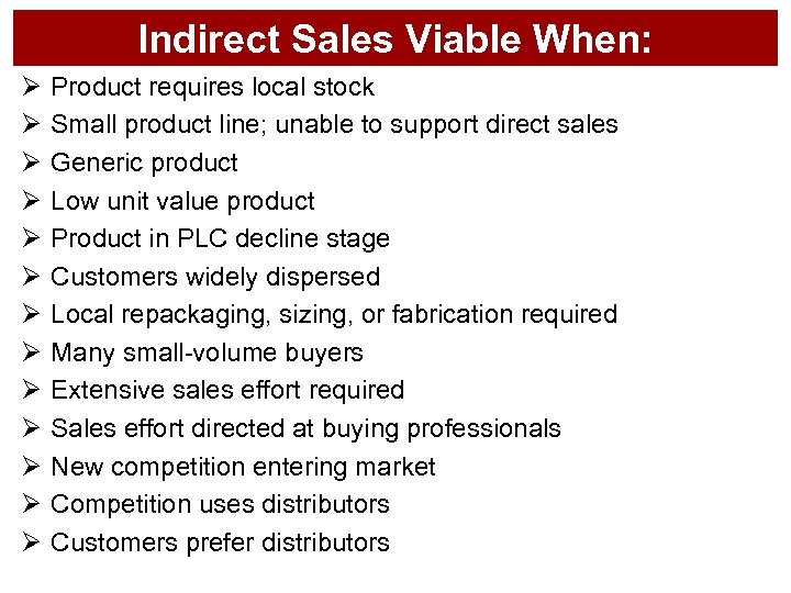 Indirect Sales Viable When: Ø Ø Ø Ø Product requires local stock Small product