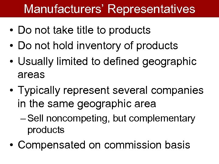 Manufacturers’ Representatives • Do not take title to products • Do not hold inventory