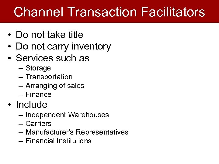 Channel Transaction Facilitators • Do not take title • Do not carry inventory •
