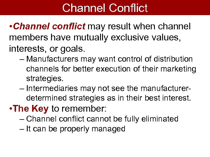 Channel Conflict • Channel conflict may result when channel members have mutually exclusive values,
