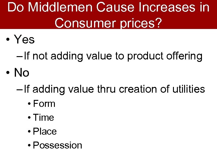 Do Middlemen Cause Increases in Consumer prices? • Yes – If not adding value