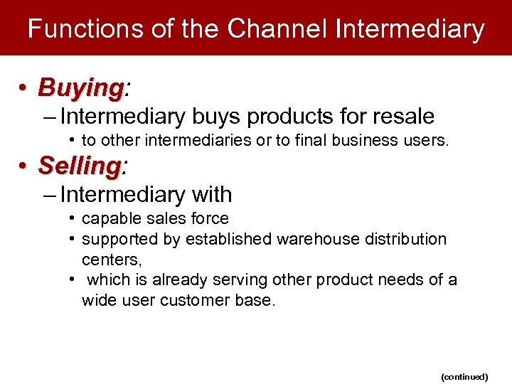 Functions of the Channel Intermediary • Buying: Buying – Intermediary buys products for resale