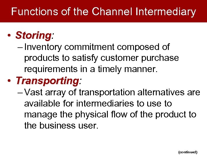 Functions of the Channel Intermediary • Storing: Storing – Inventory commitment composed of products