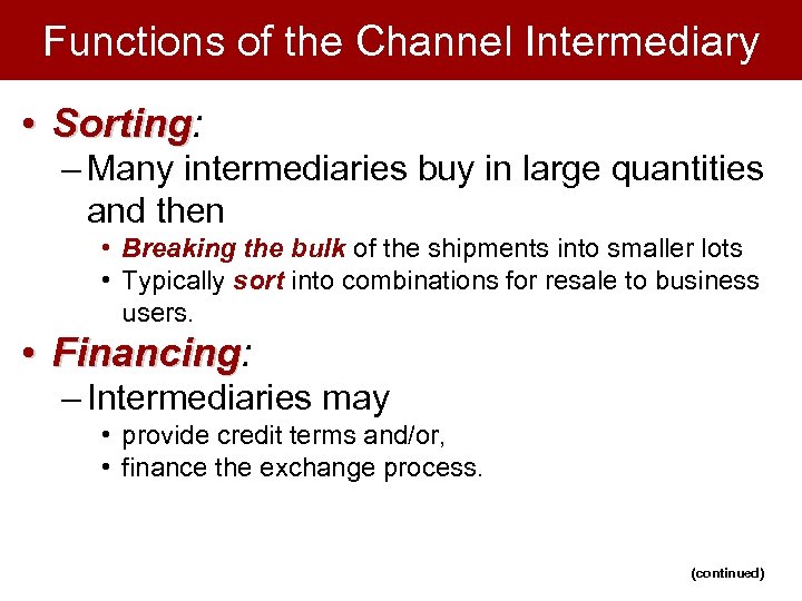 Functions of the Channel Intermediary • Sorting: Sorting – Many intermediaries buy in large