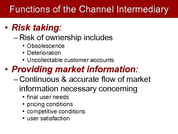 Functions of the Channel Intermediary • Risk taking: taking – Risk of ownership includes