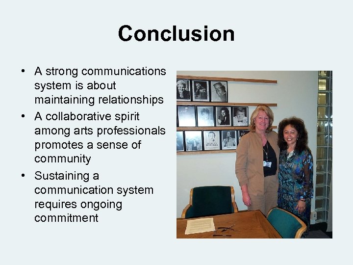 Conclusion • A strong communications system is about maintaining relationships • A collaborative spirit