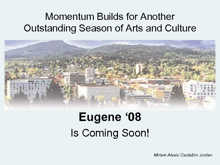 Momentum Builds for Another Outstanding Season of Arts and Culture Eugene ‘ 08 Is