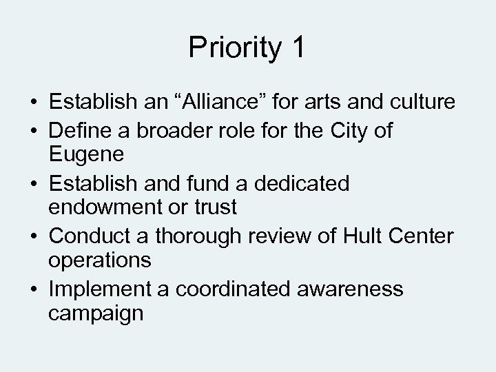 Priority 1 • Establish an “Alliance” for arts and culture • Define a broader