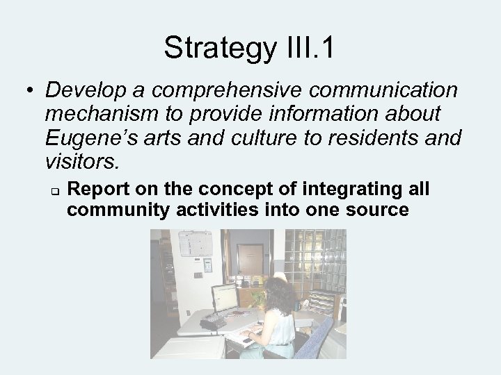 Strategy III. 1 • Develop a comprehensive communication mechanism to provide information about Eugene’s