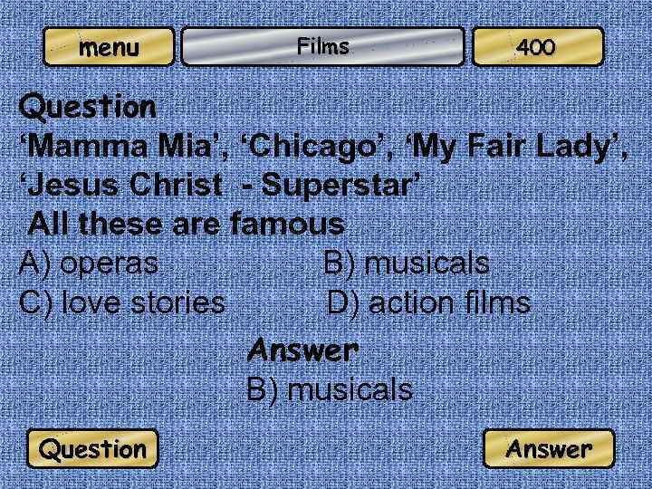 menu Films 400 Question ‘Mamma Mia’, ‘Chicago’, ‘My Fair Lady’, ‘Jesus Christ - Superstar’