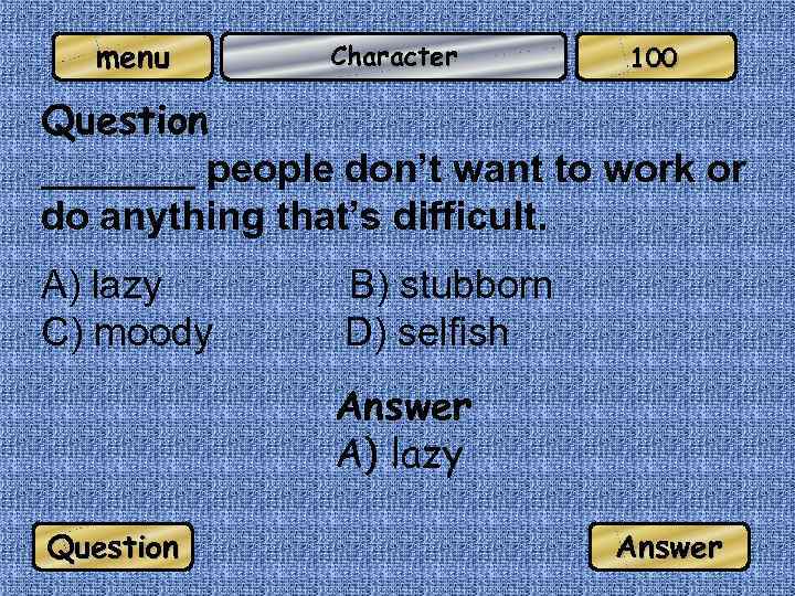 menu Character 100 Question _______ people don’t want to work or do anything that’s