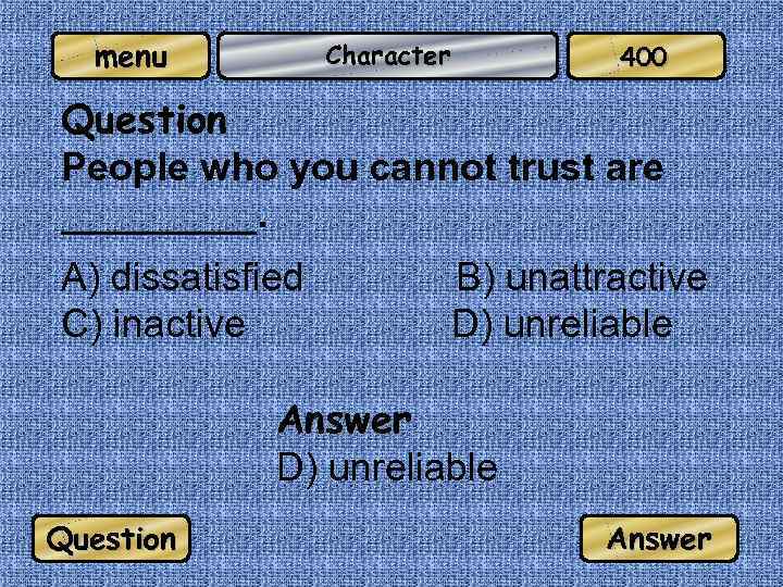 menu Character 400 Question People who you cannot trust are _____. A) dissatisfied C)