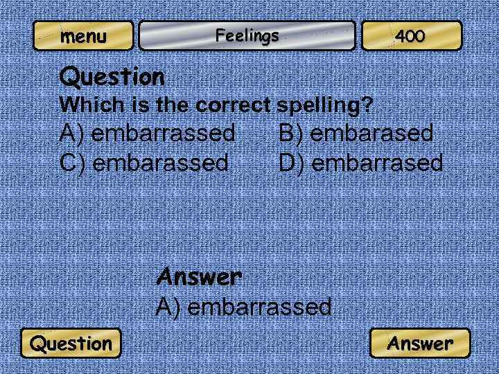 menu Feelings 400 Question Which is the correct spelling? A) embarrassed C) embarassed B)