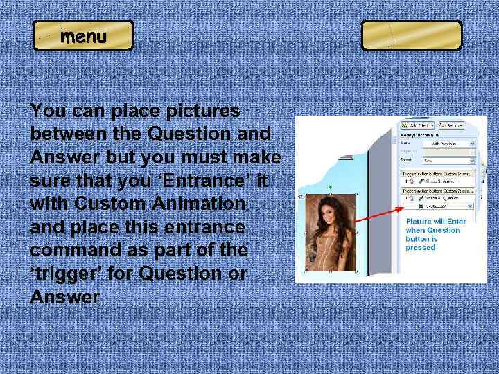 menu You can place pictures between the Question and Answer but you must make