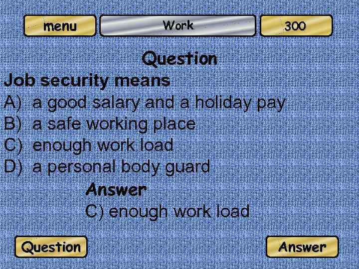 menu Work 300 Question Job security means A) a good salary and a holiday