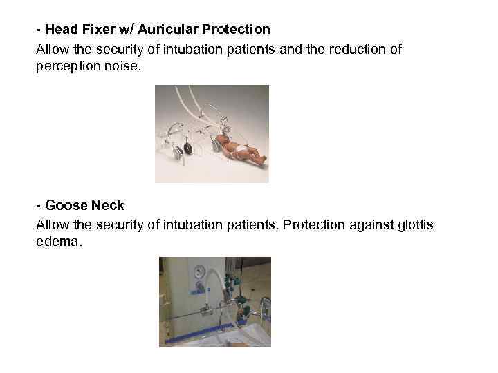 - Head Fixer w/ Auricular Protection Allow the security of intubation patients and the