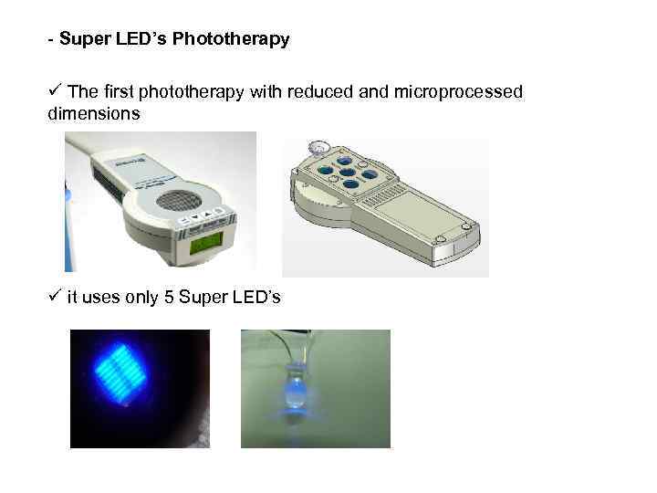 - Super LED’s Phototherapy ü The first phototherapy with reduced and microprocessed dimensions ü