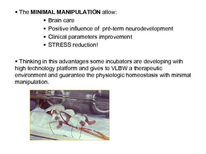 § The MINIMAL MANIPULATION allow: § Brain care § Positive influence of pré-term neurodevelopment