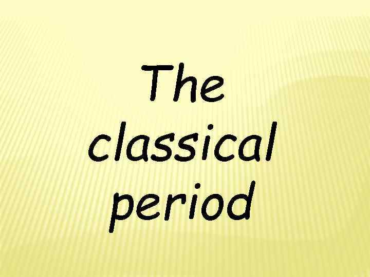 The classical period 