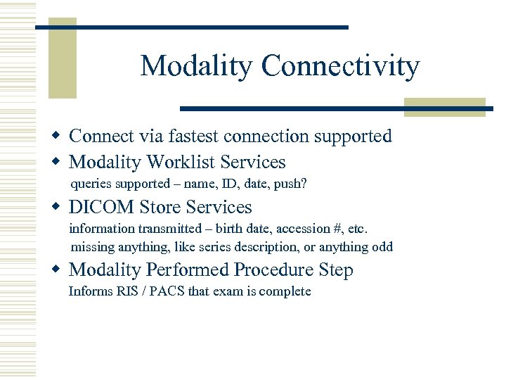 Modality Connectivity w Connect via fastest connection supported w Modality Worklist Services queries supported