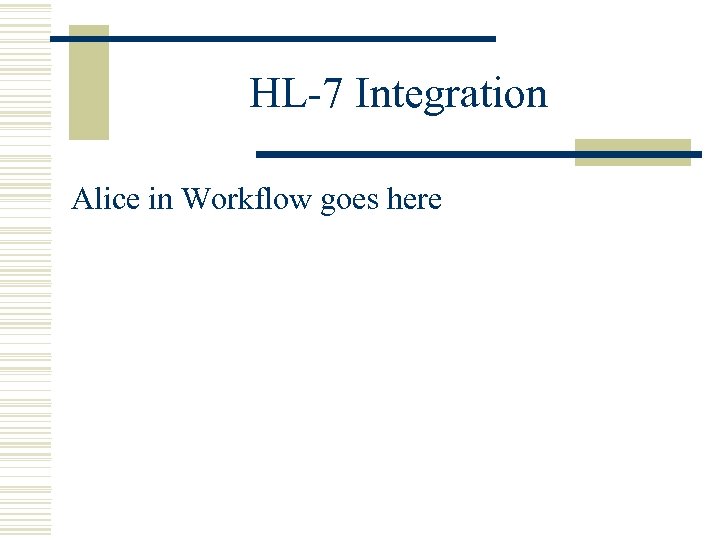 HL-7 Integration Alice in Workflow goes here 